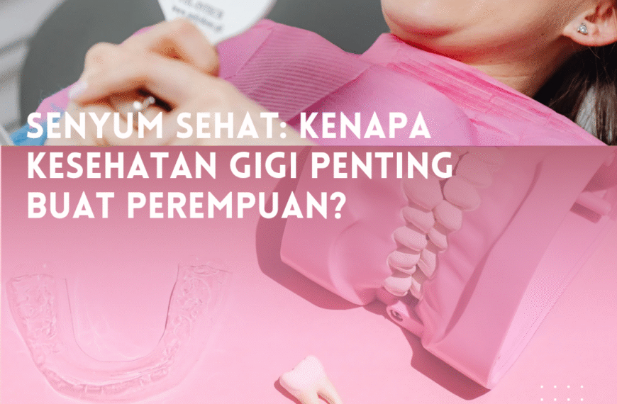 Senyum Sehat: Kenapa Kesehatan Gigi&hellip;